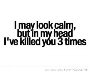 may look calm killed 3 times head already quote funny pics pictures ...