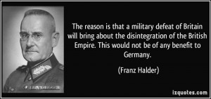 that a military defeat of Britain will bring about the disintegration ...