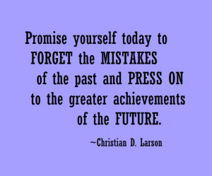 Promise yourself to today to forget the mistakes of the past and press ...