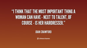 think that the most important thing a woman can have - next to ...