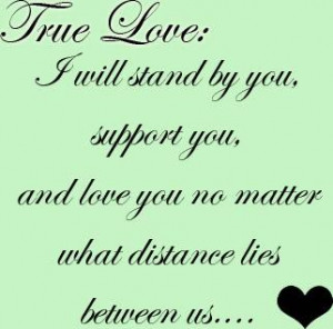 True Love, I Will Stand By You. Support You, And Love No Matter What ...