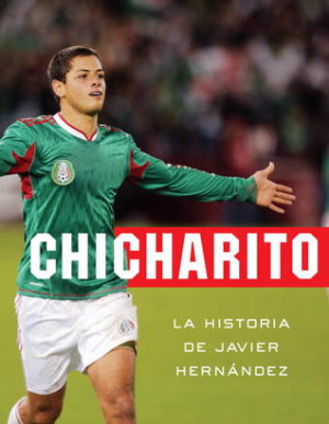 ... “Chicharito: La historia de Javier Hernandez” as Want to Read