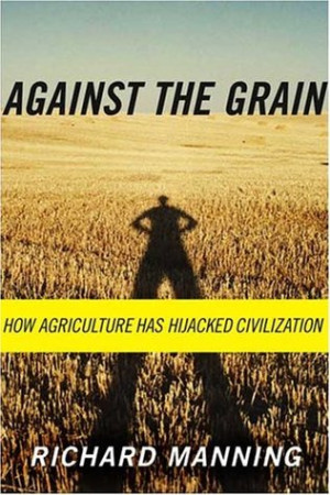 ... Grain: How Agriculture Has Hijacked Civilization” as Want to Read