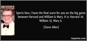 ... William & Mary. It is: Harvard 14, William 12, Mary 6. - Steve Allen