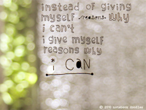 ... myself reasons why I can’t, I give myself reasons why I can