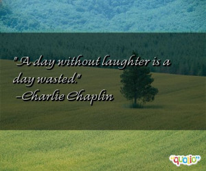 day without laughter is a day wasted .