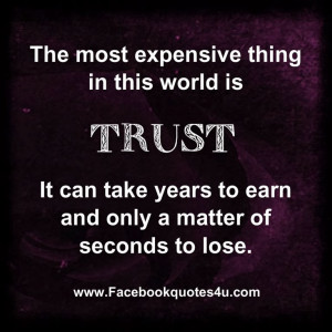 The most expensive thing in this world is TRUST.