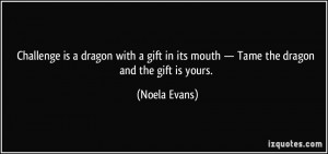 Challenge is a dragon with a gift in its mouth — Tame the dragon and ...