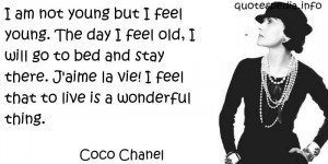young but I feel young. The day I feel old, I will go to bed and stay ...
