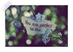 You are perfect to me quote