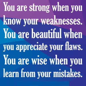 your faults isn’t a weakness – it’s a strength. Having your ...