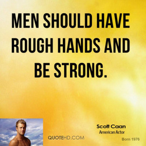 scott caan actor quote men should have rough hands and be jpg