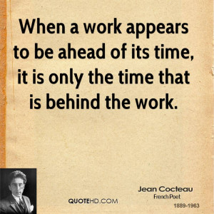 When a work appears to be ahead of its time, it is only the time that ...