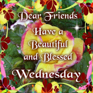 Have a Beautiful and Blessed Wednesday
