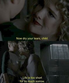 Now dry your tears child. Life is too short for so much sorrow. {Nora ...