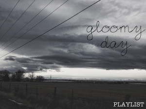 Gloomy Day | Playlist