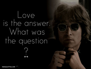 John Lennon Quotes Love is the Answer. What was the Question Love is ...