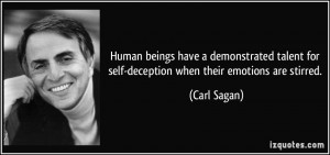 ... for self-deception when their emotions are stirred. - Carl Sagan
