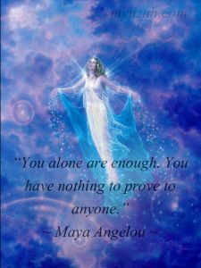You alone are enough. You have nothing to prove to anyone.” ~ Maya ...