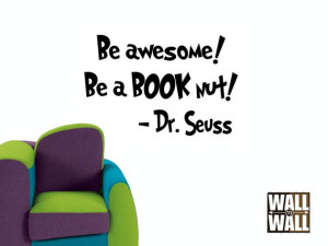 Dr. Seuss Quote - Be Awesome, Be a Book Nut - Vinyl Wall Decal 11