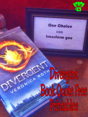 ... Choice Can Transform You: Why I Love Divergent & Free Quote Printables