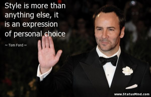 ... is an expression of personal choice - Tom Ford Quotes - StatusMind.com