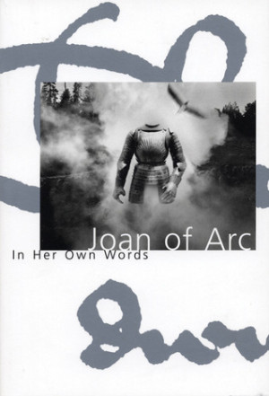 Start by marking “Joan of Arc: In her own words” as Want to Read: