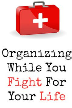 Organizing While You Fight for Your Life | Organize 365