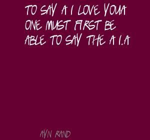 ayn rand quotes individualism | Ayn Rand To say 'I love you' one must ...