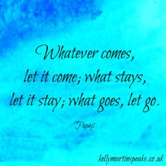 ... let it stay; what goes, let go. ~Papaji. #quote #wisdom #advaita More