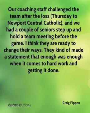 Craig Pippen - Our coaching staff challenged the team after the loss ...
