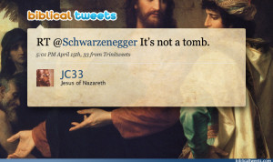 Jesus: RT @Schwarzenegger It’s not a tomb.