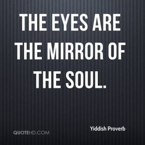 The eyes are the mirror of the soul