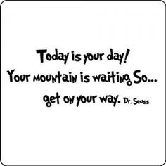 Your Mountain is Waiting seuss quote – Quotes of the World More