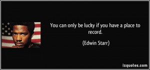 You can only be lucky if you have a place to record Edwin Starr
