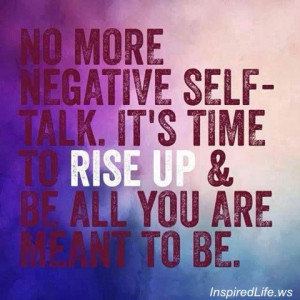 No more negative self-talk. It's time to RISE UP & be all your are ...