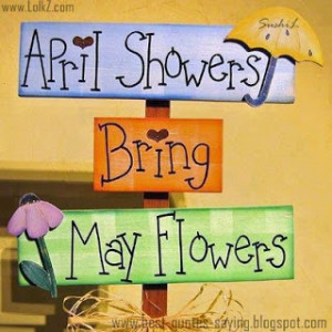 April Showers Bring May Flowers...!!