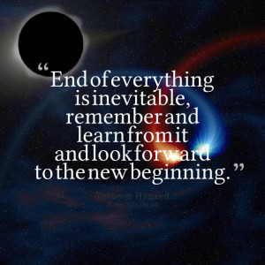 ... , remember and learn from it and look forward to the new beginning