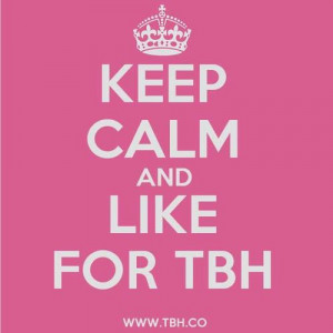Keep Calm and Like for TBH on the TBH app