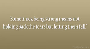 ... strong means not holding back the tears but letting them fall