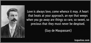 ... , so precious that they must never be despised. - Guy de Maupassant
