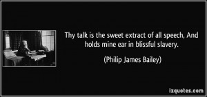 Thy talk is the sweet extract of all speech, And holds mine ear in ...