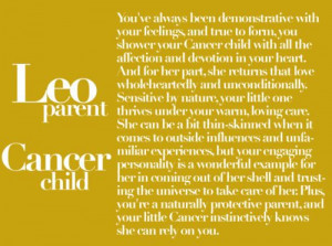zodiac: leo parent & cancer child; pretty darn true...for the most ...