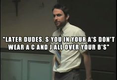 ... OF THE GREATEST ‘IT’S ALWAYS SUNNY IN PHILADELPHIA’ QUOTES More