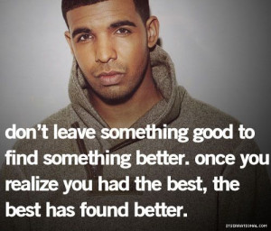 ... once you realize you had the best the best has found better drake