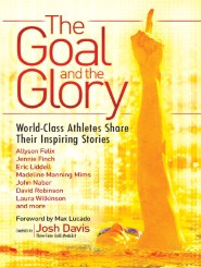 The Goal and the Glory: Christian Athletes Share Their Inspiring ...