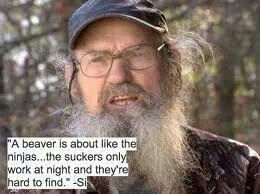 Uncle Si Robertson's view on beavers compared to ninjas. Pix and quote ...