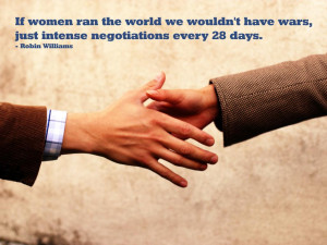 If women ran the world we wouldn’t have wars, just intense ...