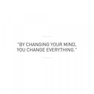 By changing your mind....