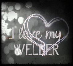 love quotes ♥ Welders | Welder Love Picture by Brandy Cunningham ...